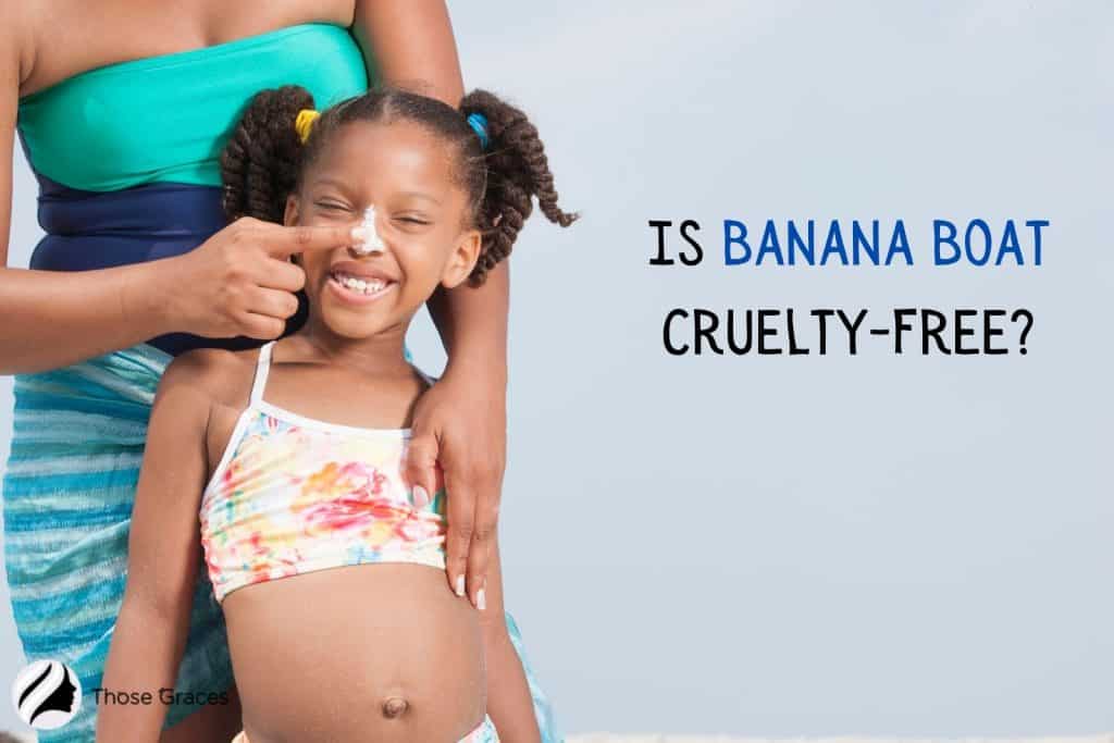 mom putting banana boat sunscreen to her kid's nose with text, is banana boat cruelty-free