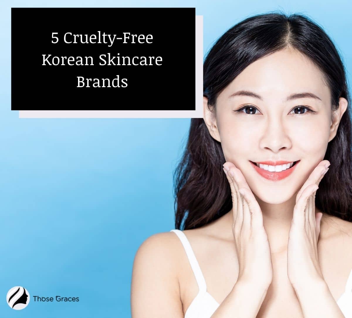 Korean lady showing her flawless skin achieved by using cruelty-free Korean skincare brands