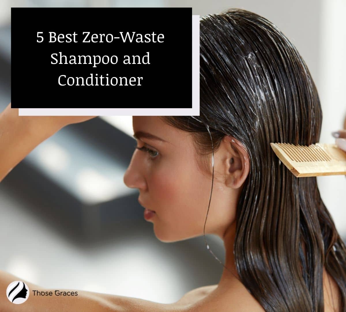 a pretty lading combing her hair with zero waste conditioner