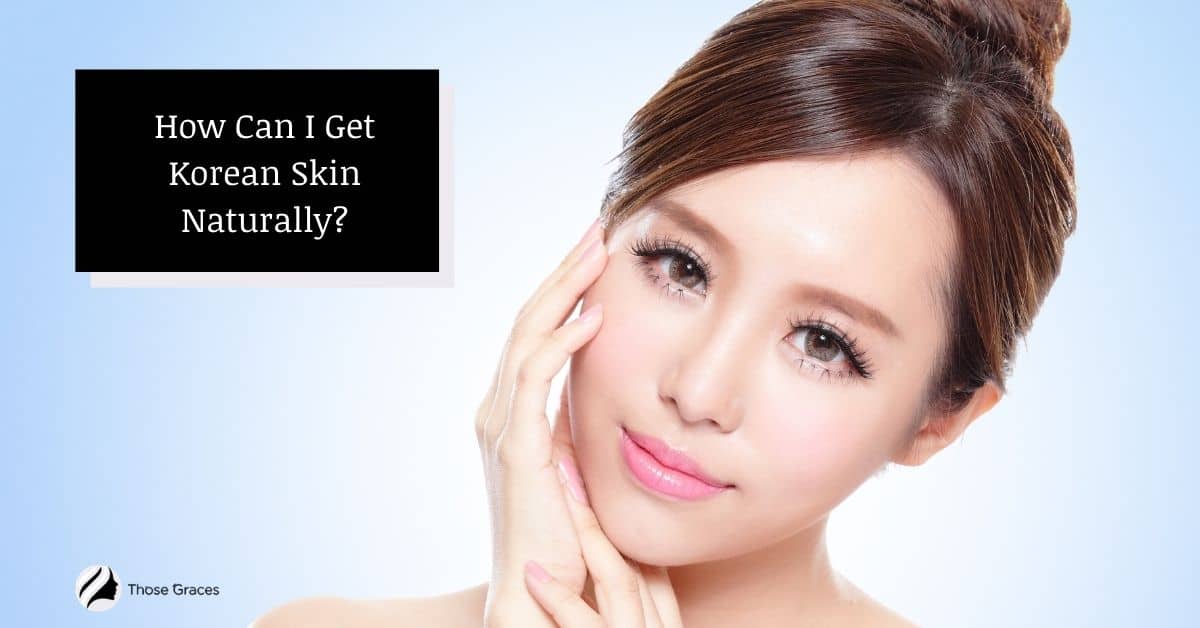 how-to-get-korean-skin-3tips-get-beautiful-face