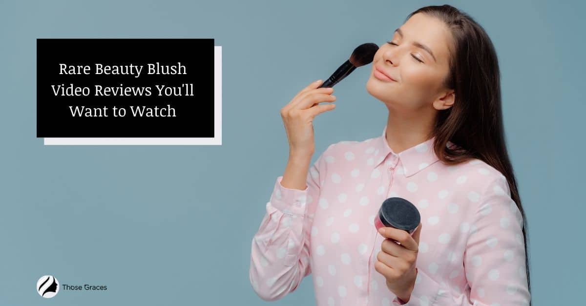 rare-beauty-blush-review-10-videos-to-you-have-to-watch