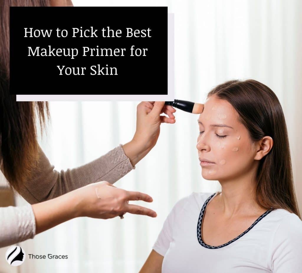 How to Pick the Best Makeup Primer for Your Skin – ThoseGraces.com