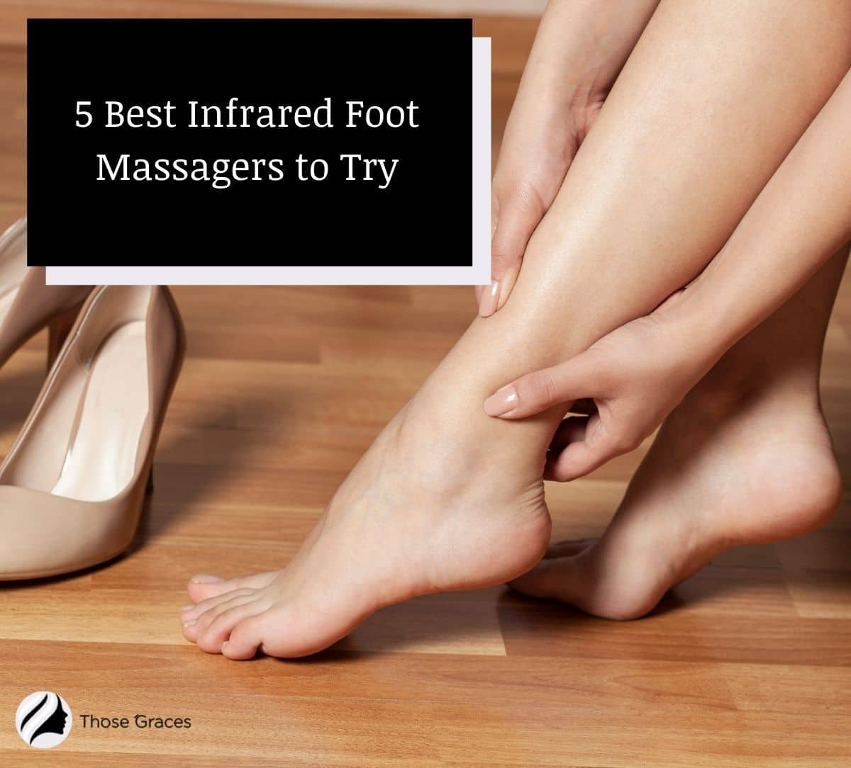 a lady massaging her aching feet and will use infrared foot massagers