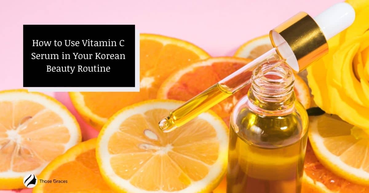 How to Use Vitamin C Serum in Your Korean Beauty Routine