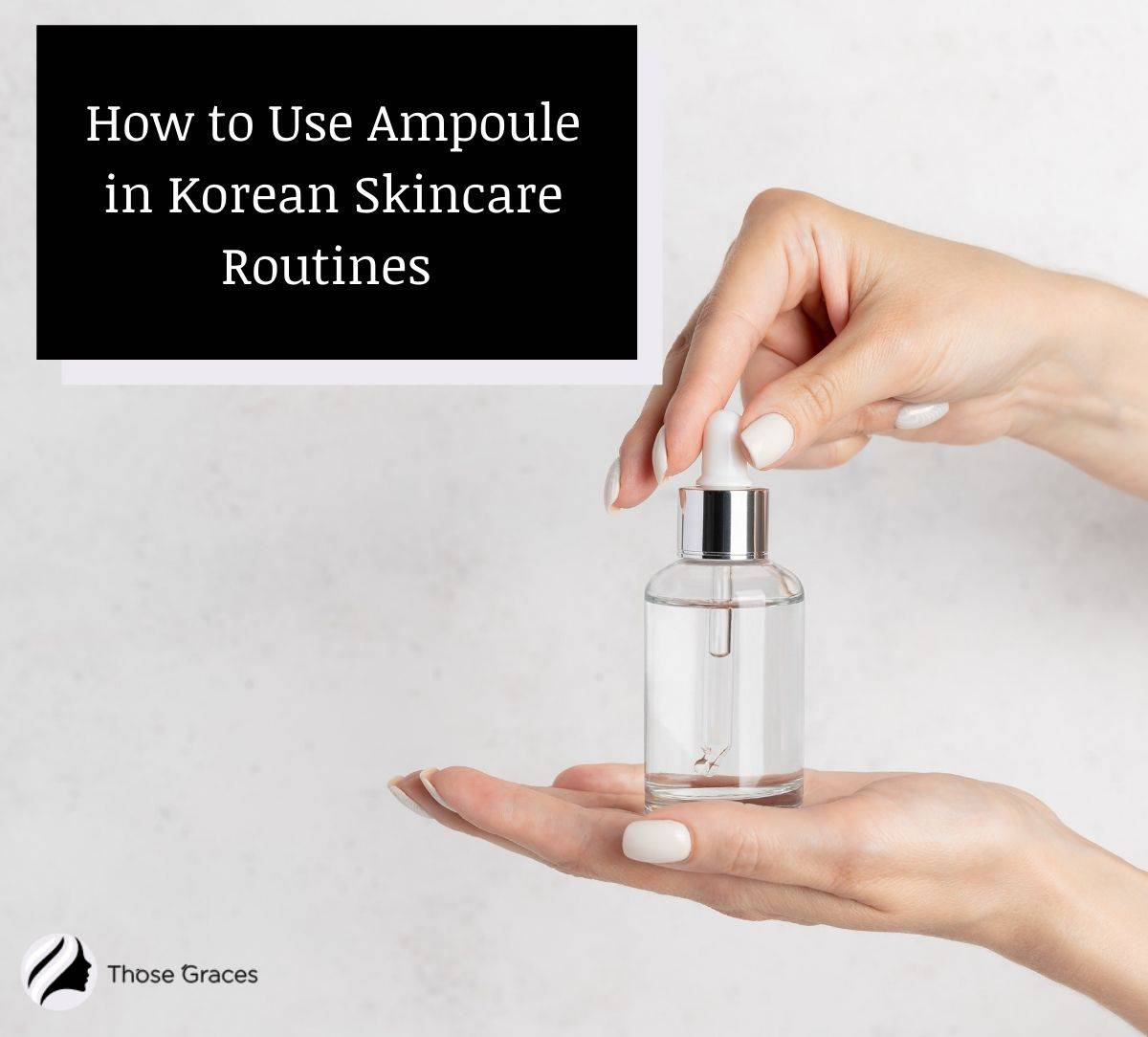 a lady showing an ampoule but how to you use ampoule in Korean Skincare?