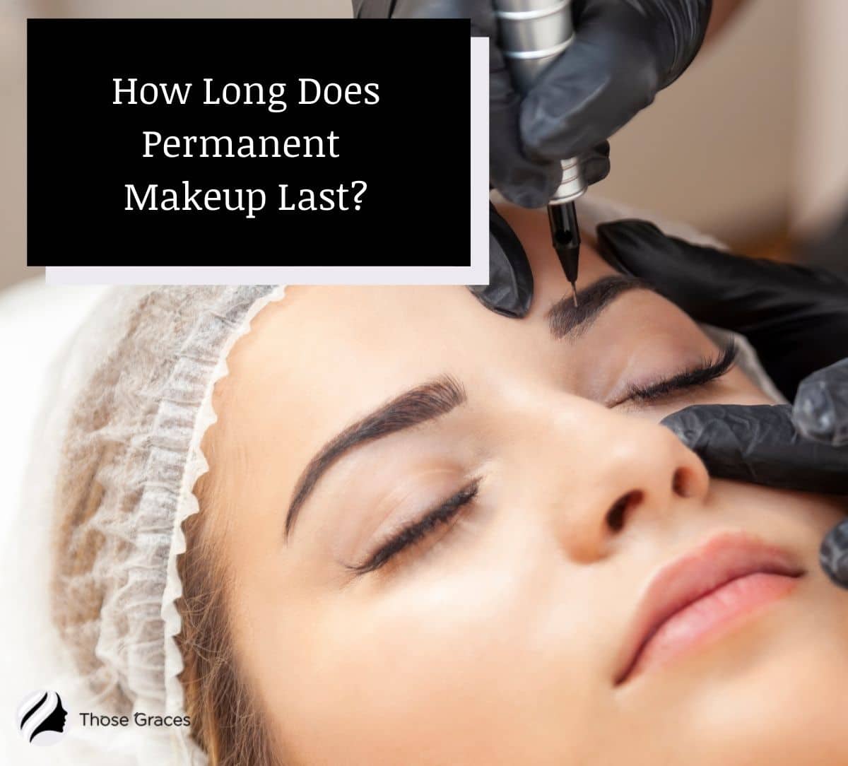 How Long Does Permanent Makeup Last 5 Reasons Why It Fades 