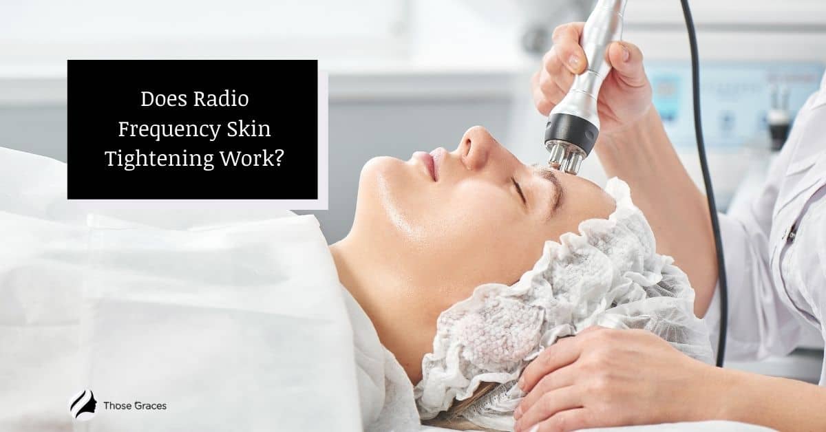 Does Radio Frequency Skin Tightening Work? (Benefits & Dangers)