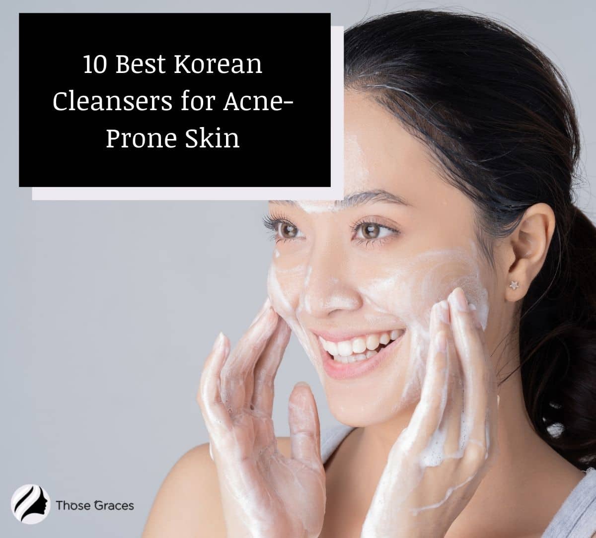 Top 10 Korean Cleansers For Acne Prone Skin Reviews ThoseGraces