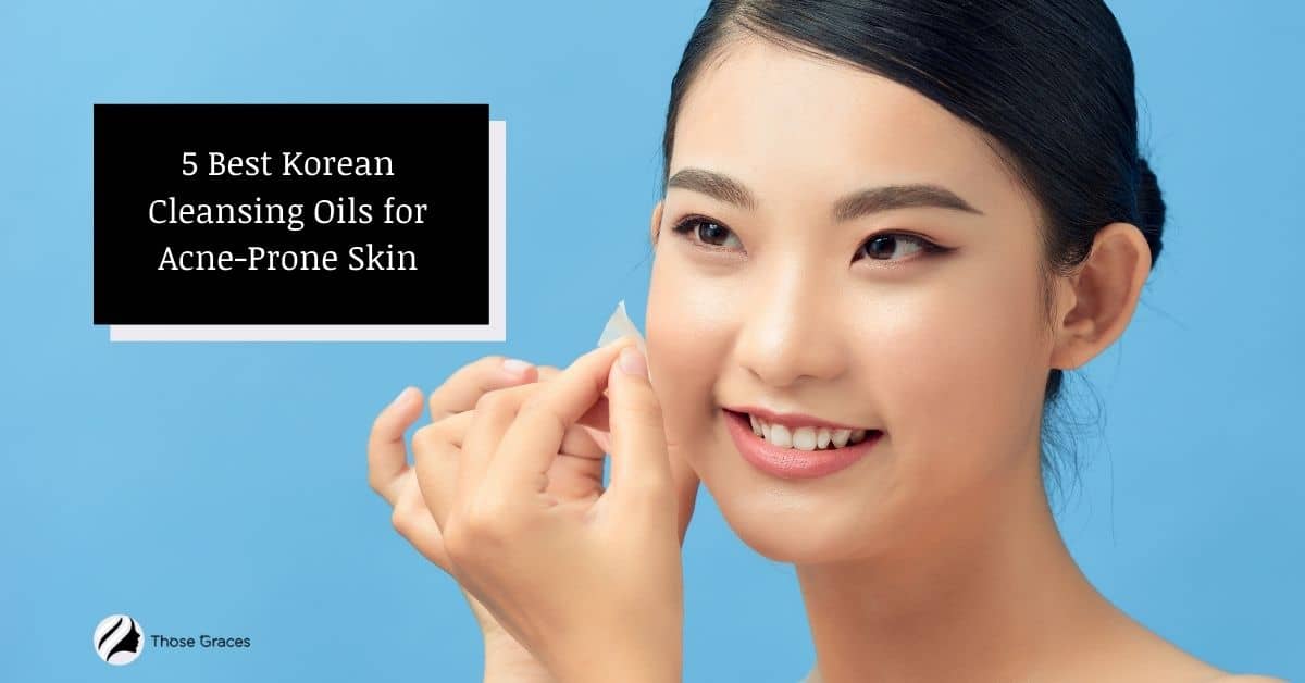 5 Best Korean Cleansing Oil For Oily Acne Prone Skin 2023 