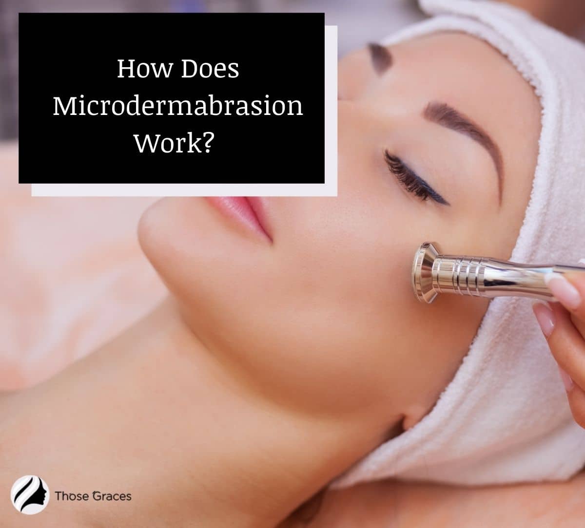 a girl getting microdermabrasion treatment, how does it work