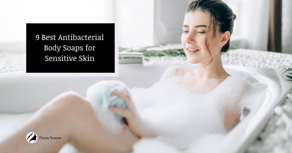 9 Best Antibacterial Body Soap for Sensitive Skin (2024 Review)