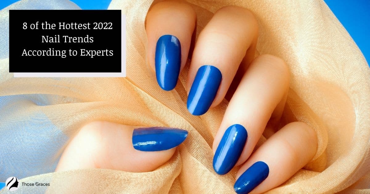 8 HOTTEST Nail Trends for 2022, According to Expert Stylists