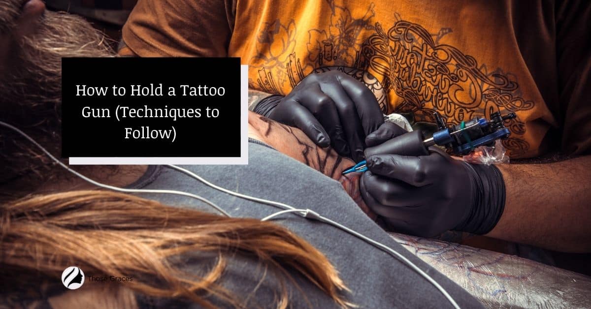 How To Hold A Tattoo Gun? (Safe Techniques To Follow)