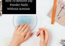 How To Remove Dip Powder Nails Without Acetone (4 WAYS)