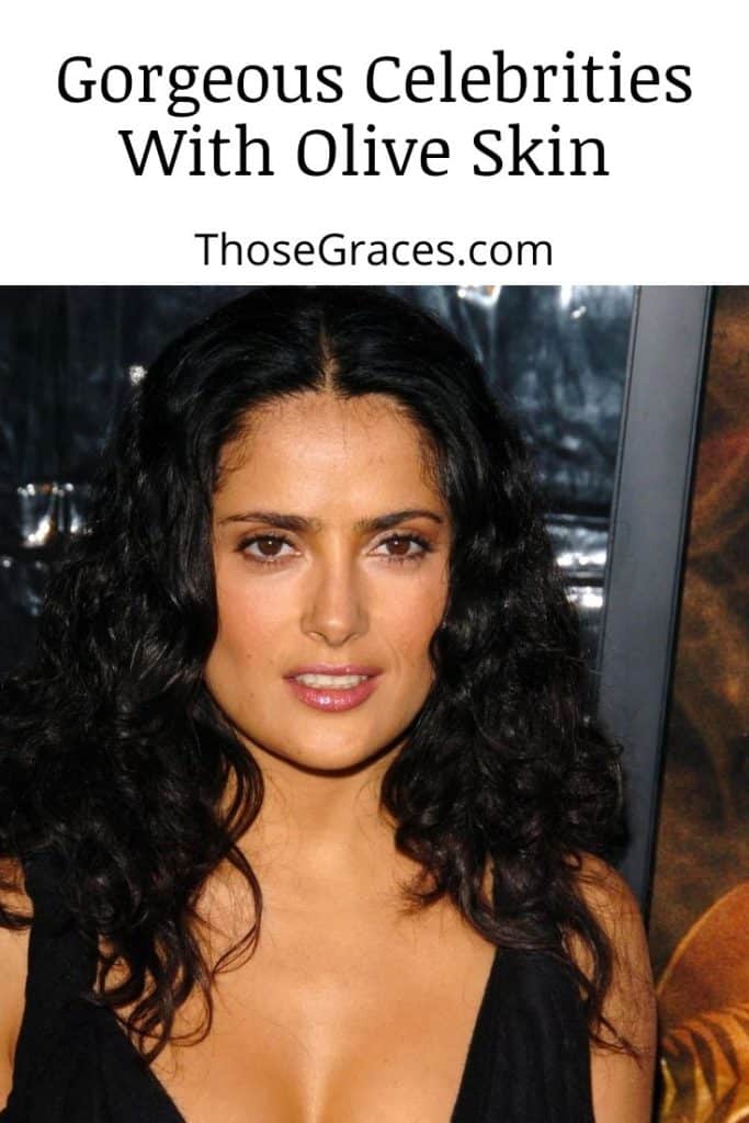 Salma Hayek. one of the celebrities with olive skin