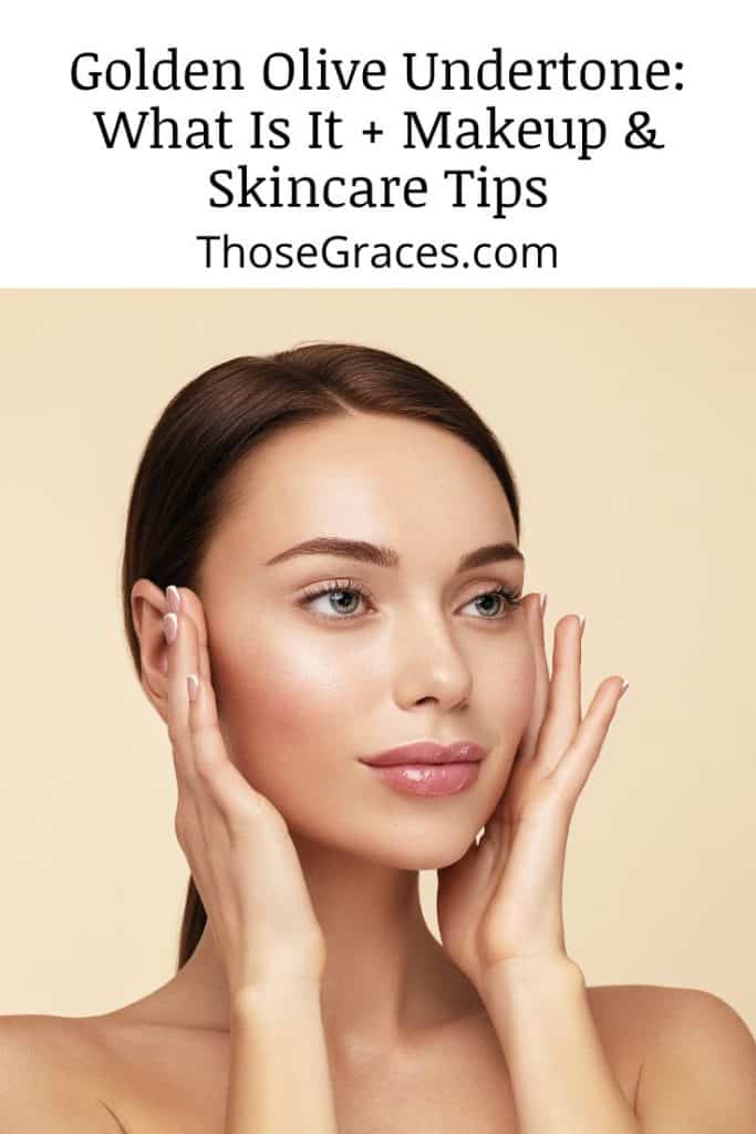 Golden Olive Undertone: How to Determine + Skincare Tips - ThoseGraces.com