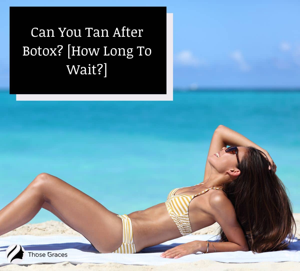 Can You Tan After Botox How Long Do You Need To Wait ThoseGraces