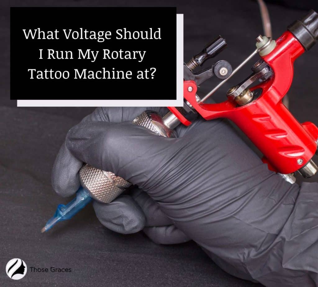 What Voltage Should I Run My Rotary Tattoo Machine at? - ThoseGraces.com