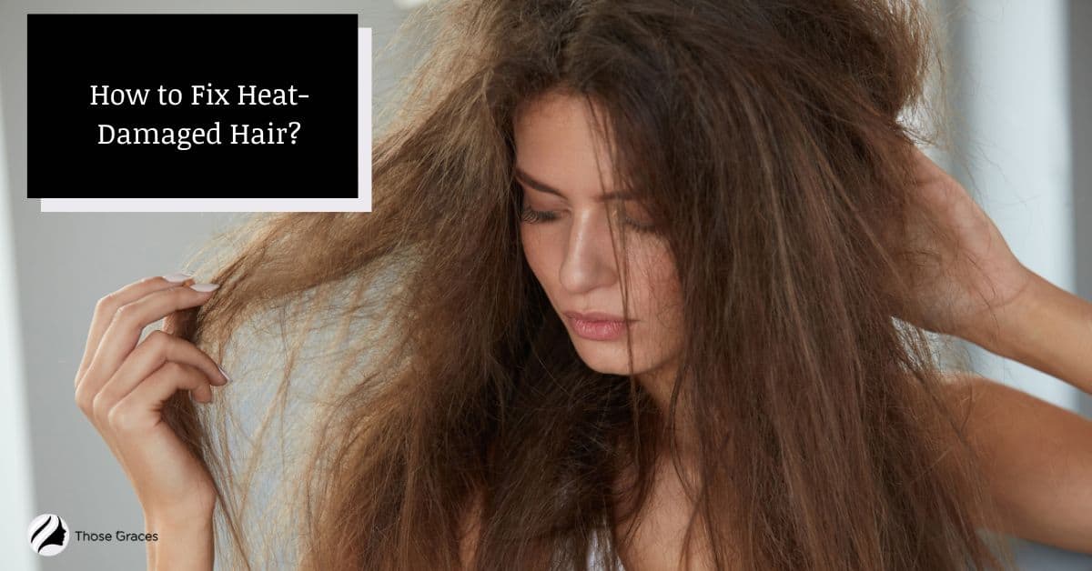 How to Fix Heat-Damaged Hair in 5 Easy Ways (Simple Tips)