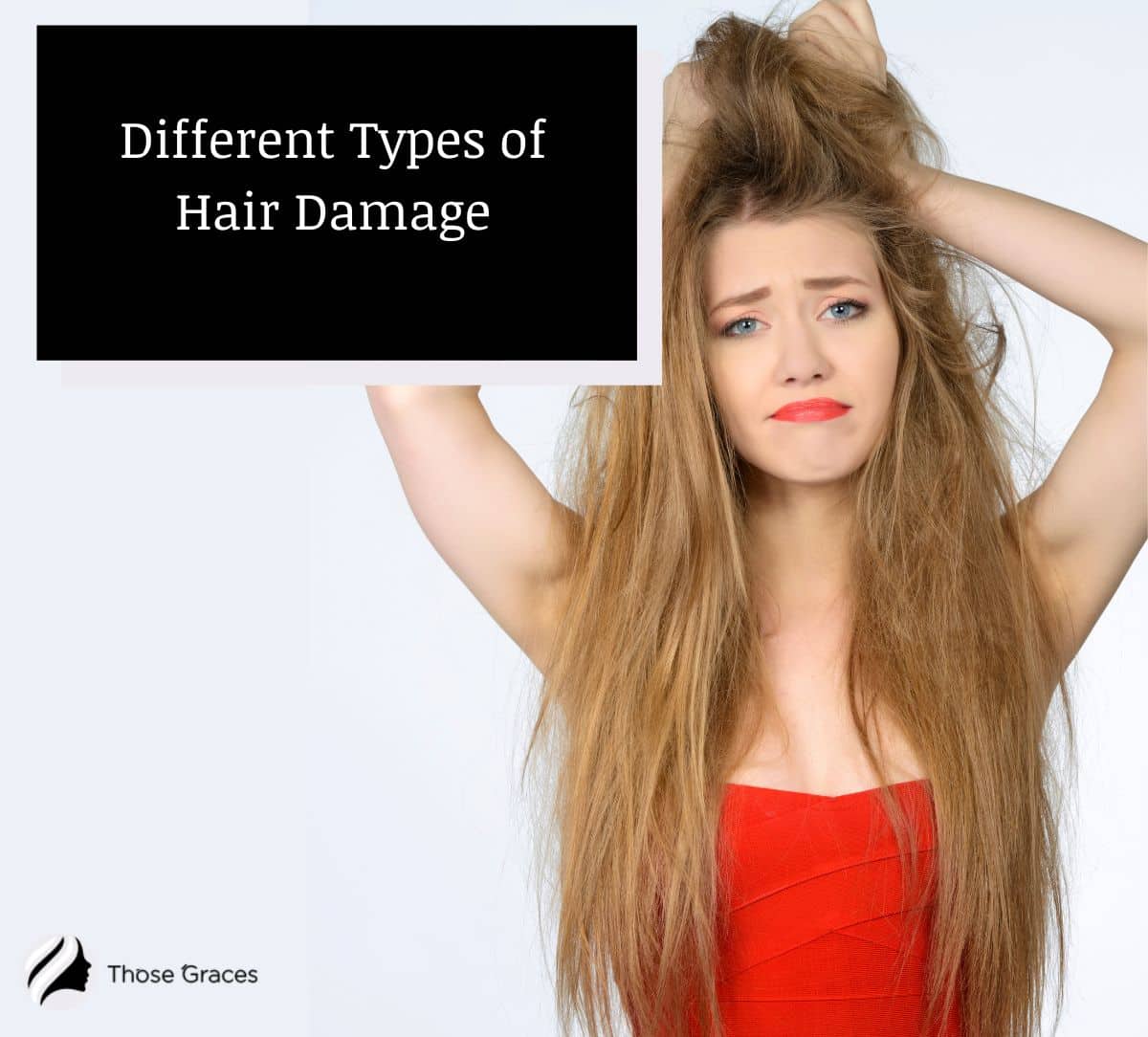 upset woman holding her damaged hair (what are the types of hair damage)