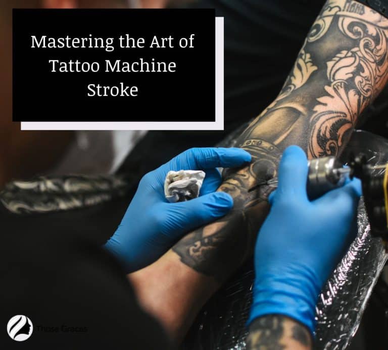 Mastering the Art of Tattoo Machine Stroke: Tips & Techniques - ThoseGraces.com