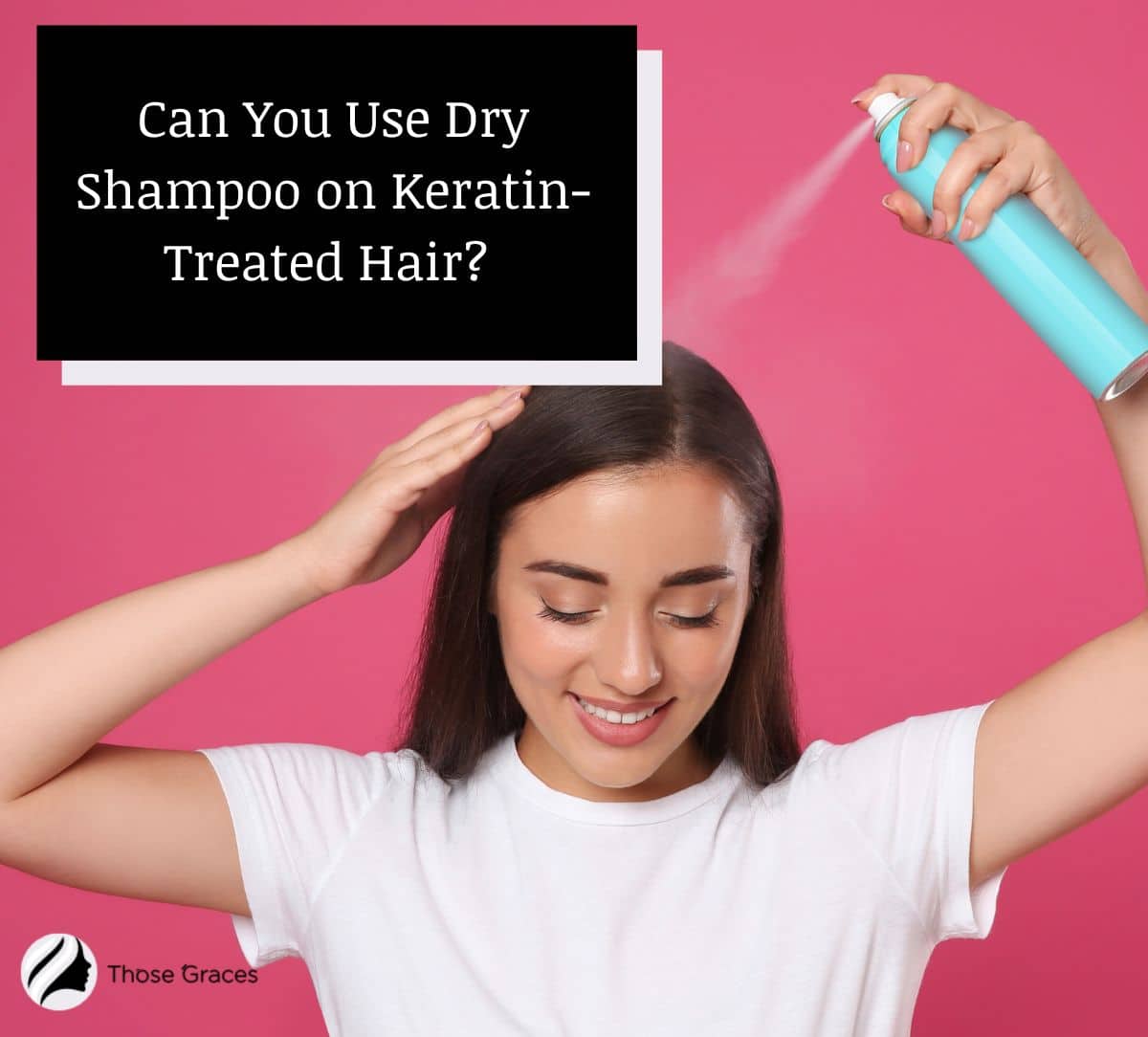 woman using dry shampoo but Can You Use Dry Shampoo on Keratin-Treated Hair?