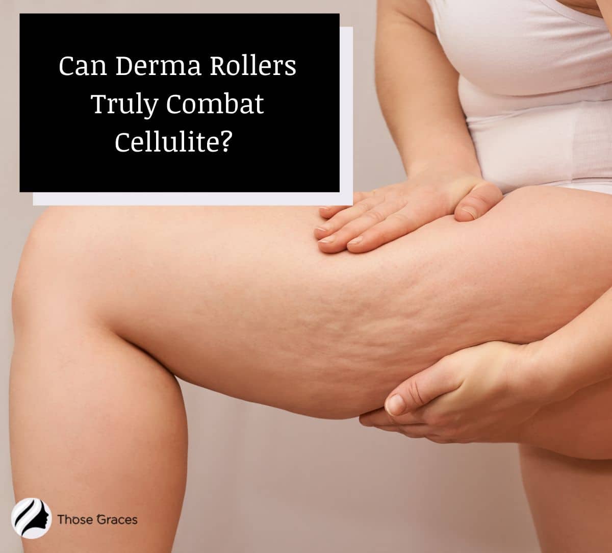 Do Derma Rollers Work for Cellulite