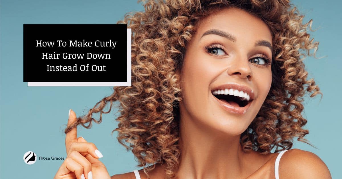 How To Make Curly Hair Grow Down Instead Of Out? (Tricks)