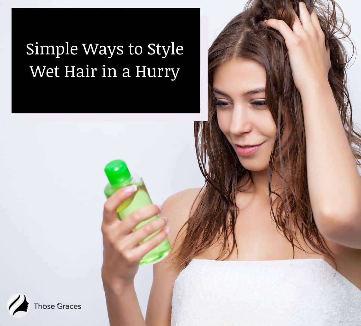 lady wondering how to style wet hair in a hurry
