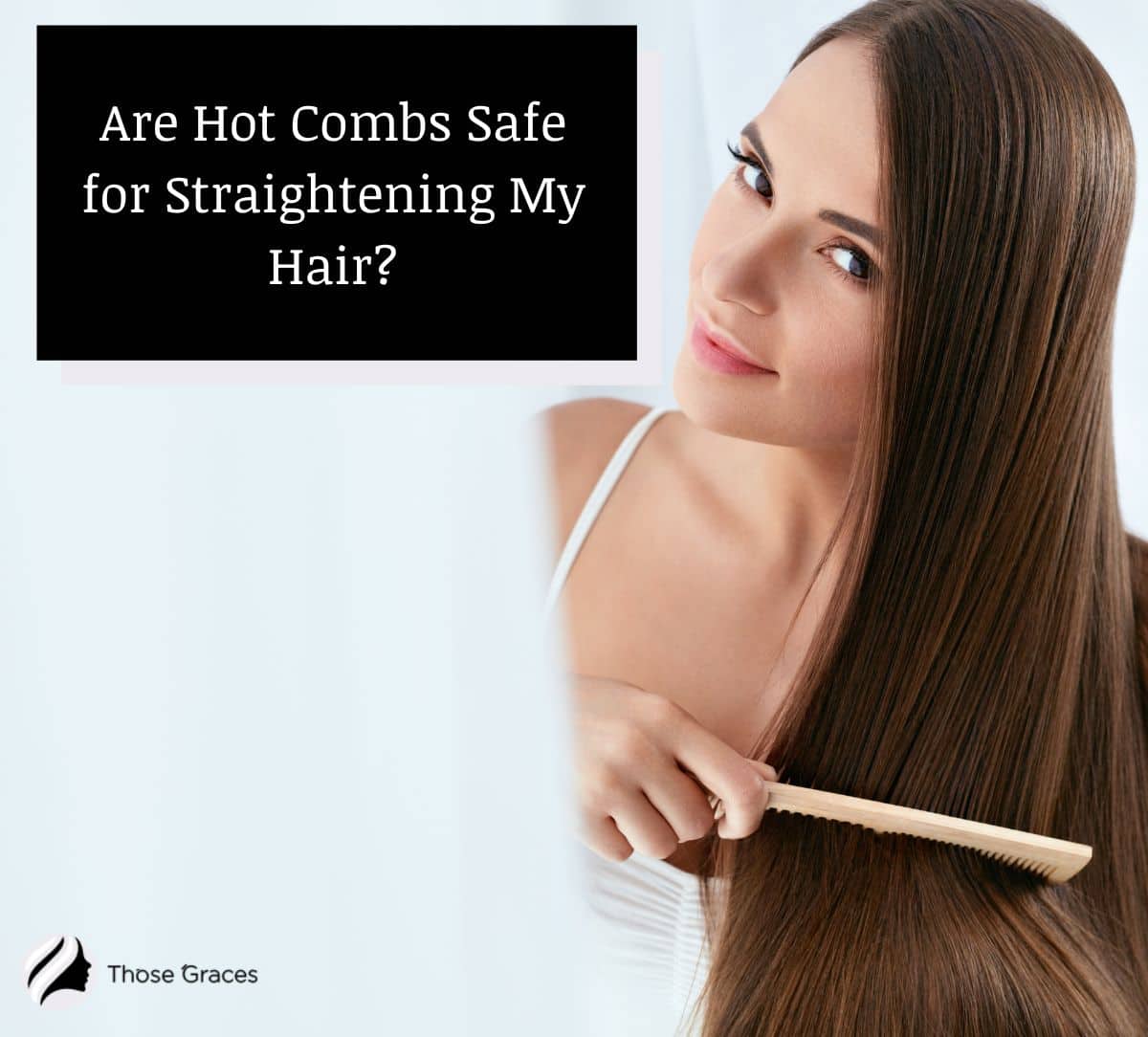 Lady combing her long, straight hair but Are Hot Combs Safe for Straightening My Hair?