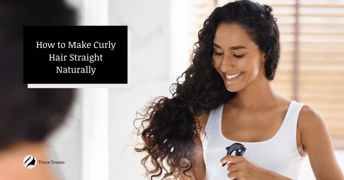 How to Make Curly Hair Straight Naturally [9 Easy Methods]