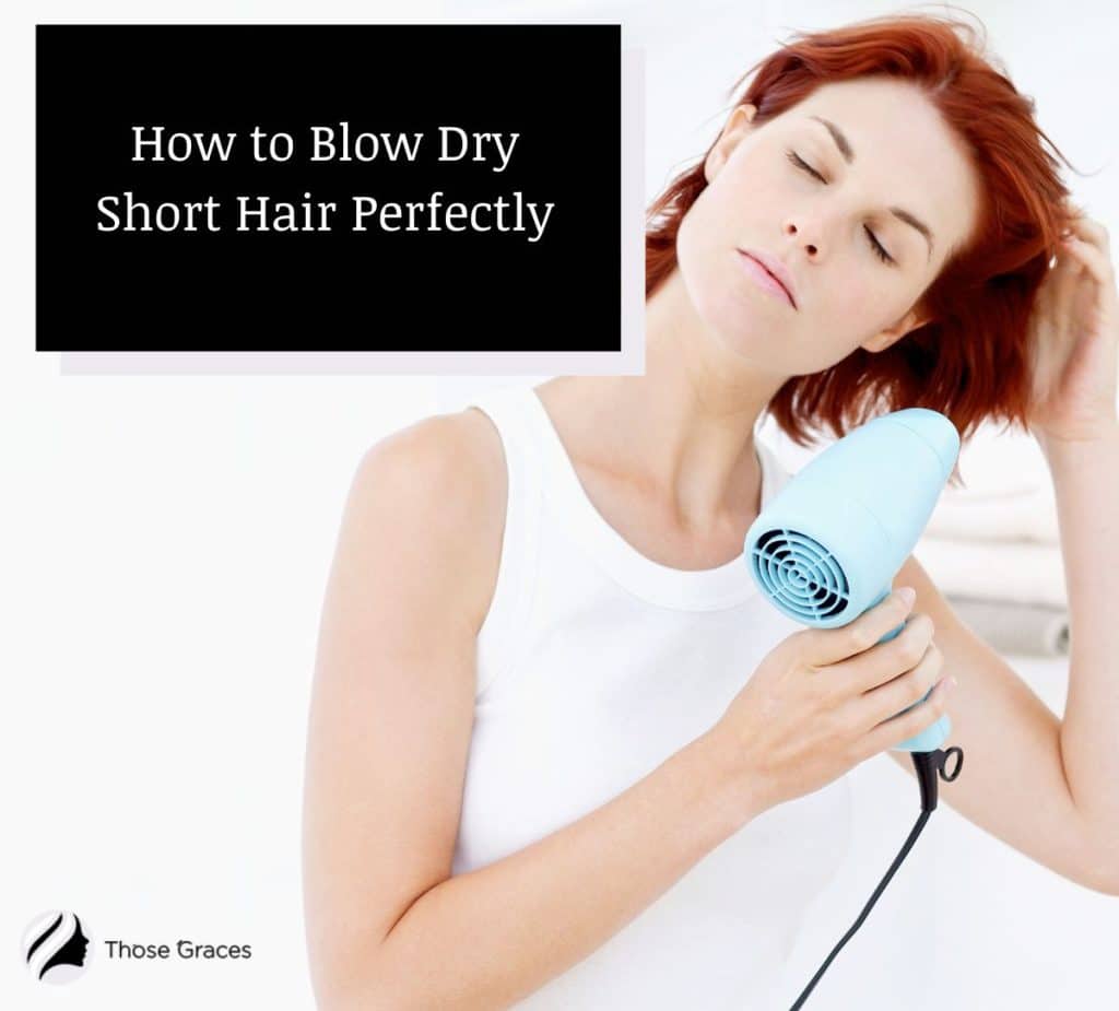 How To Blow Dry Short Hair Perfectly Step By Step Guide ThoseGraces Com   How To Blow Dry Short Hair 1024x925 