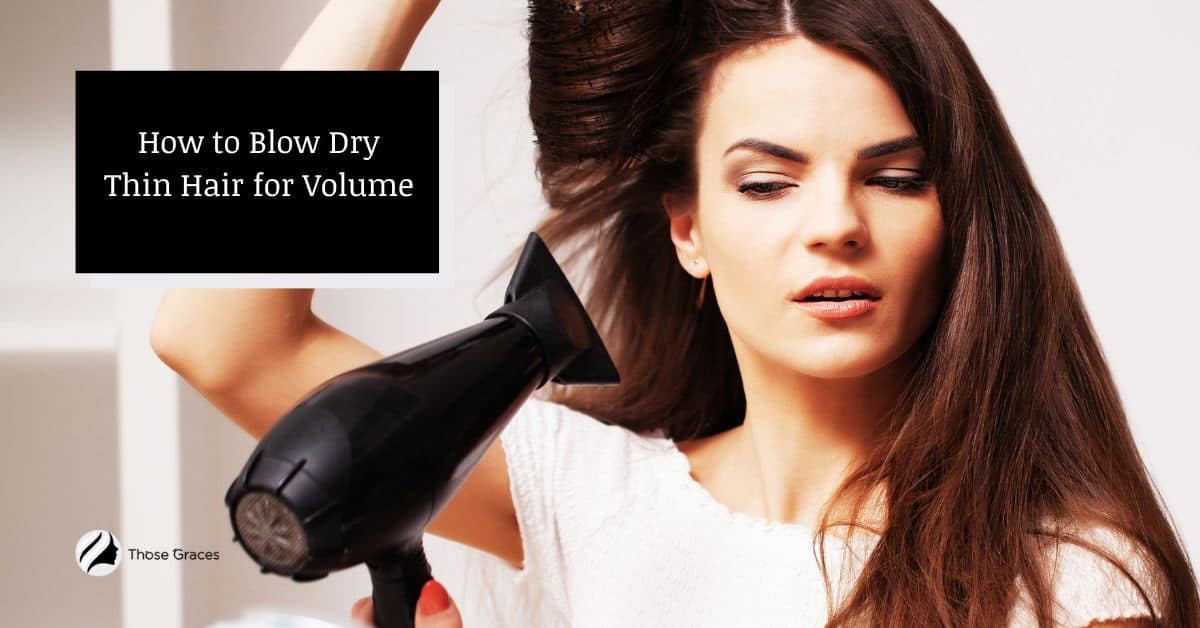 how-to-blow-dry-thin-hair-for-volume-easy-steps-tips