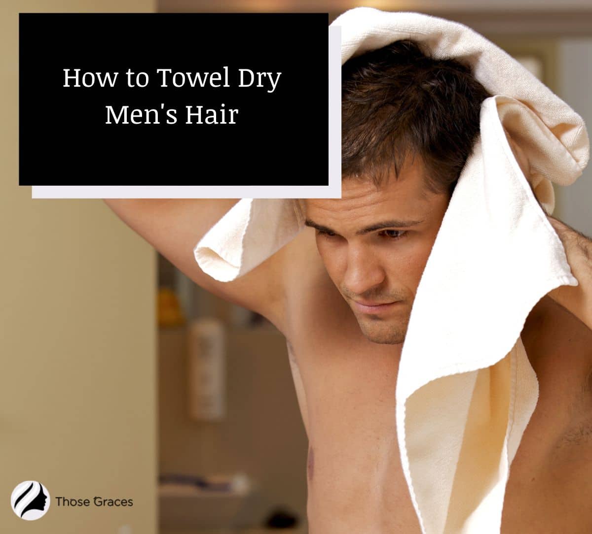 how to towel dry men hair